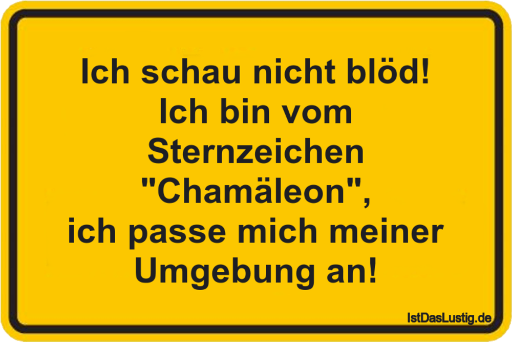 Ich schau nicht blöd! Ich bin vom Sternzeichen IstDasLustig.de Ich schau nicht blöd! Ich bin vom Sternzeichen IstDasLustig.de